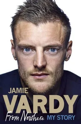 Jamie Vardy: Jamie Vardy: From Nowhere, My Story [2016] paperback